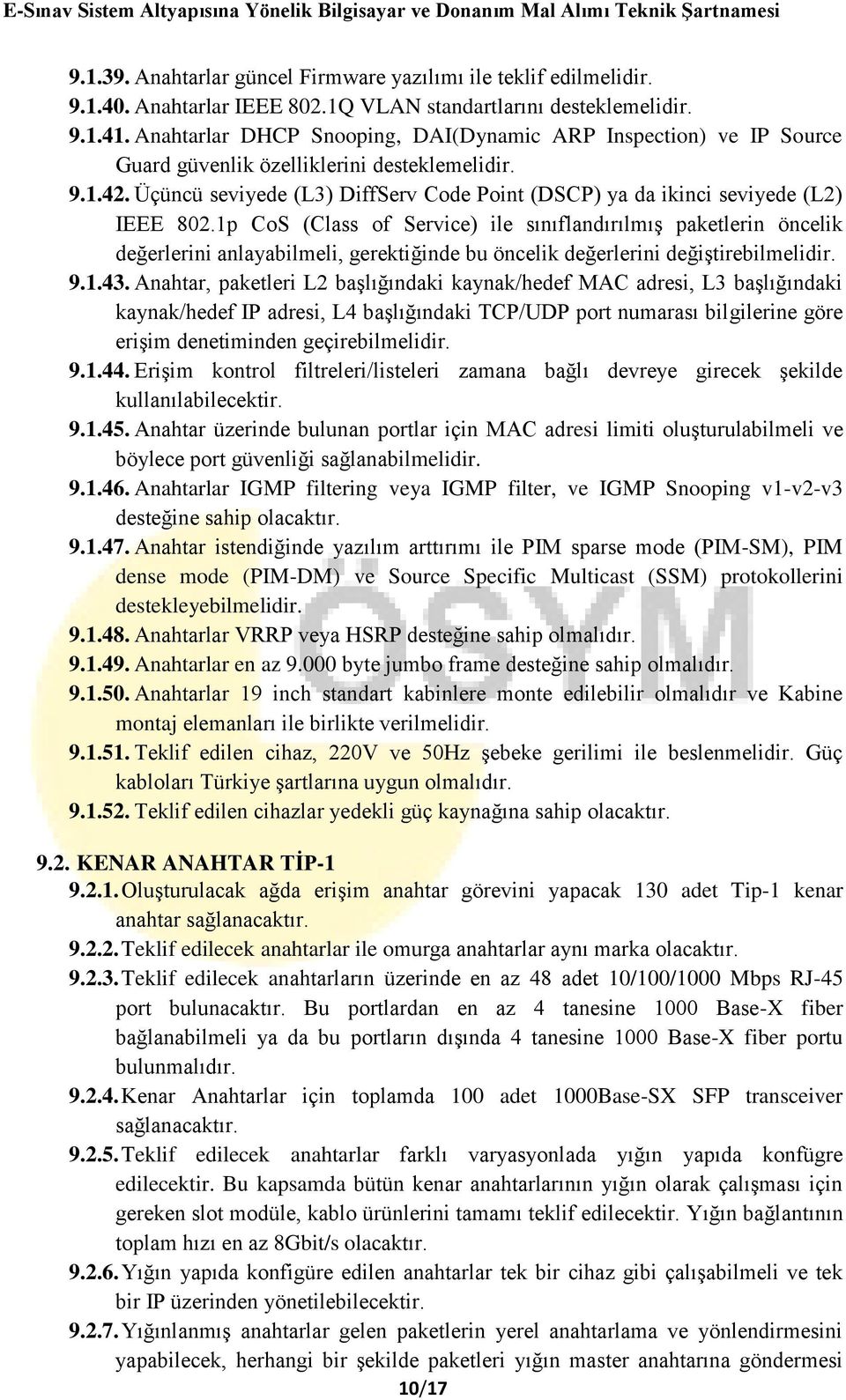 Üçüncü seviyede (L3) DiffServ Code Point (DSCP) ya da ikinci seviyede (L2) IEEE 802.