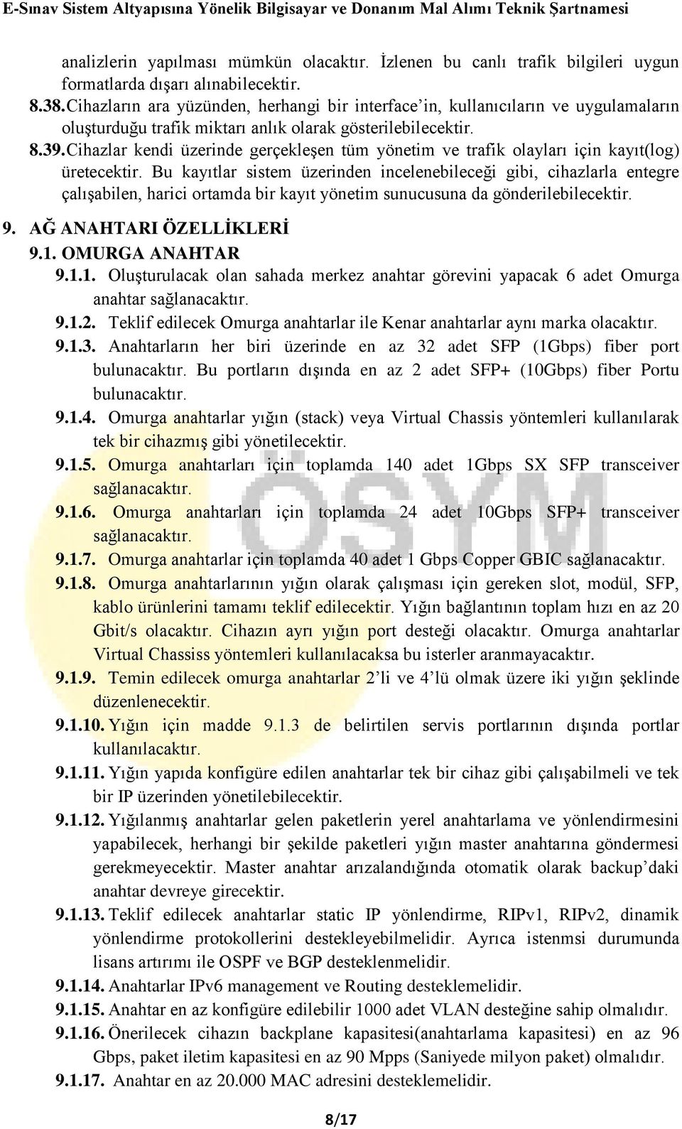 Cihazlar kendi üzerinde gerçekleşen tüm yönetim ve trafik olayları için kayıt(log) üretecektir.