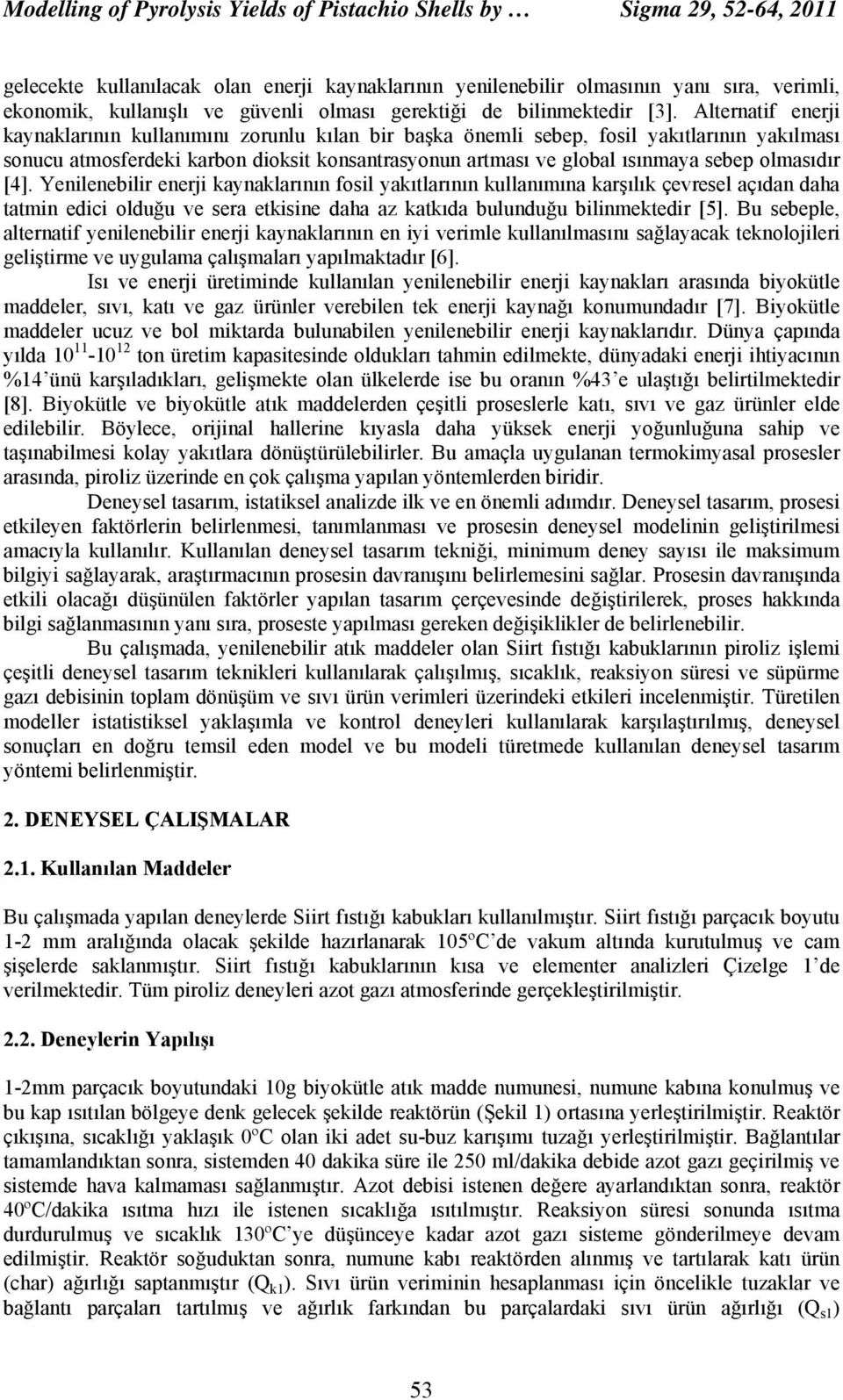 Alternatif enerji kaynaklarının kullanımını zorunlu kılan bir başka önemli sebep, fosil yakıtlarının yakılması sonucu atmosferdeki karbon dioksit konsantrasyonun artması ve global ısınmaya sebep