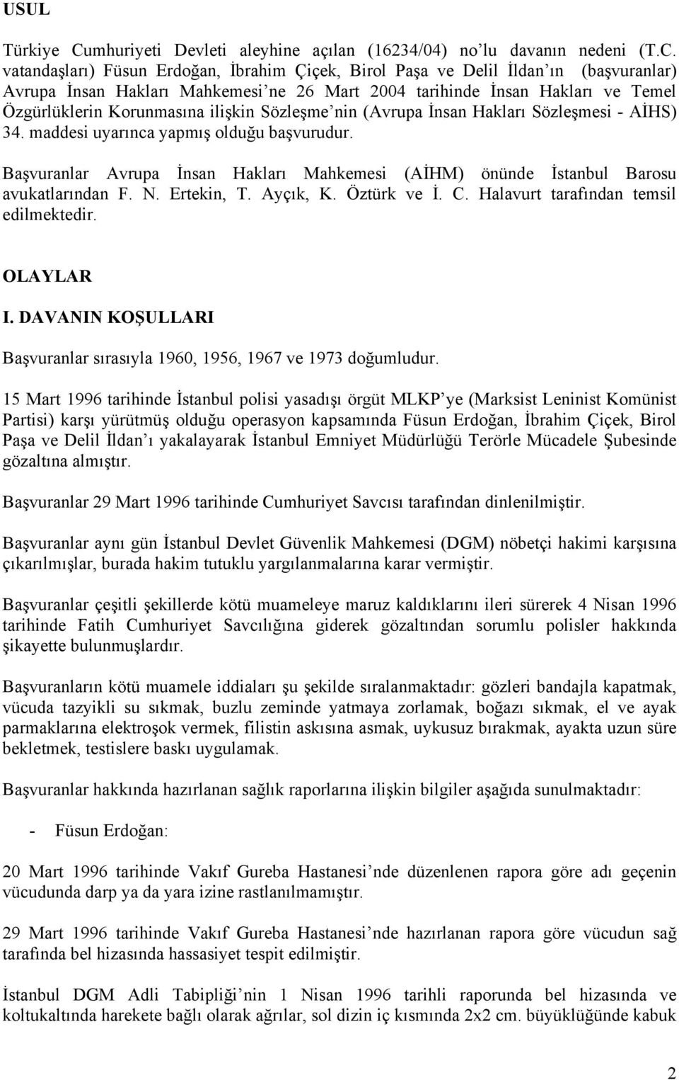 vatandaşları) Füsun Erdoğan, İbrahim Çiçek, Birol Paşa ve Delil İldan ın (başvuranlar) Avrupa İnsan Hakları Mahkemesi ne 26 Mart 2004 tarihinde İnsan Hakları ve Temel Özgürlüklerin Korunmasına