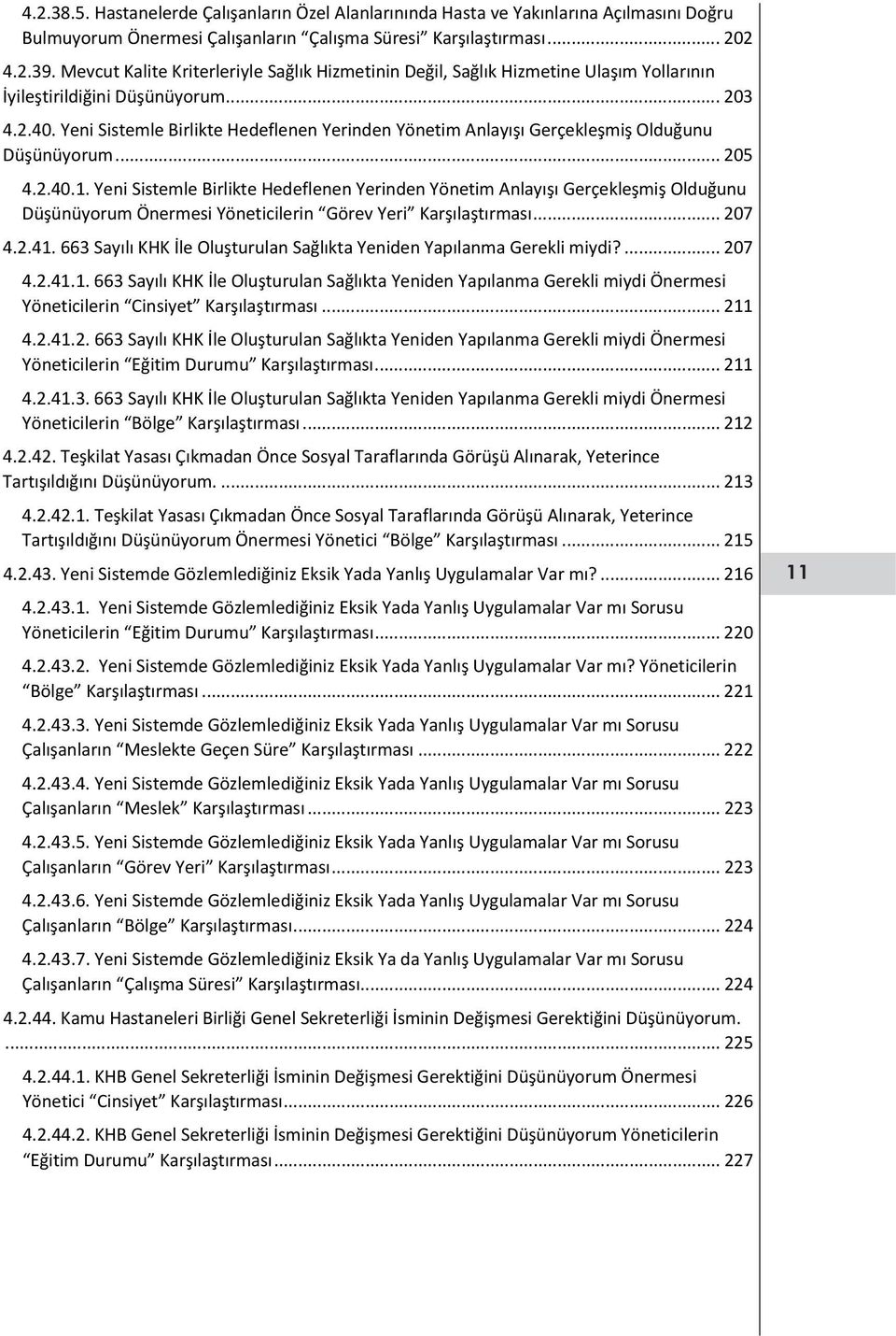 Yeni Sistemle Birlikte Hedeflenen Yerinden Yönetim Anlayışı Gerçekleşmiş Olduğunu Düşünüyorum... 205 4.2.40.1.