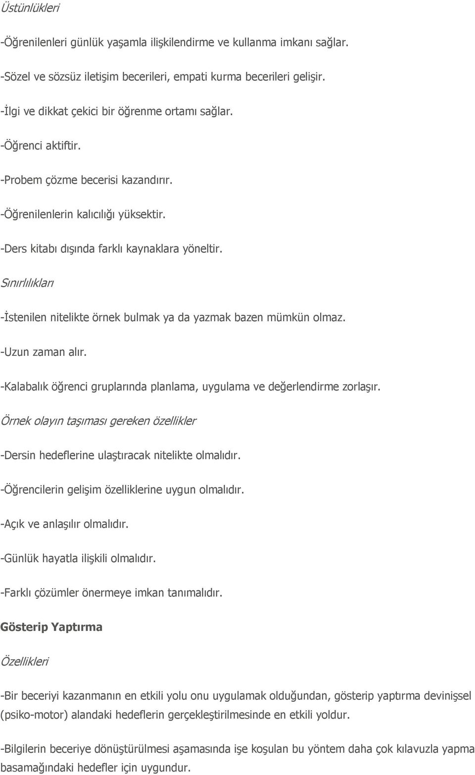 -Ġstenilen nitelikte örnek bulmak ya da yazmak bazen mümkün olmaz. -Uzun zaman alır. -Kalabalık öğrenci gruplarında planlama, uygulama ve değerlendirme zorlaşır.