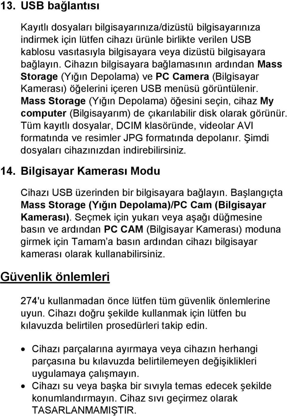 Mass Storage (Yığın Depolama) öğesini seçin, cihaz My computer (Bilgisayarım) de çıkarılabilir disk olarak görünür.