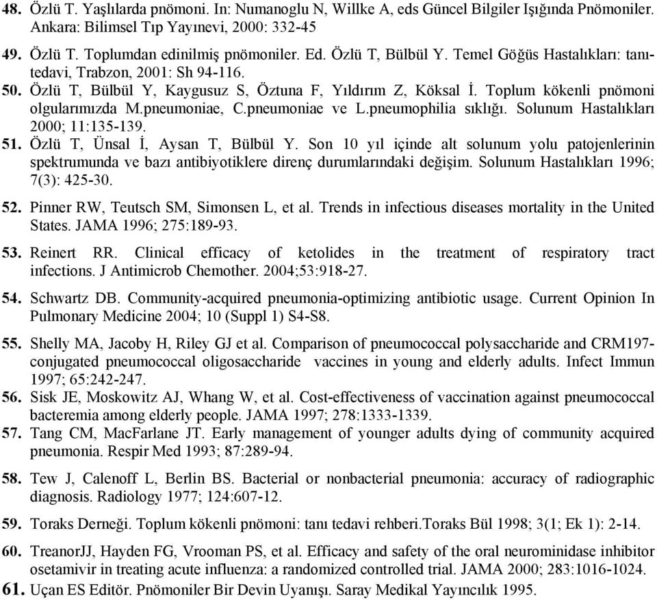 pneumoniae, C.pneumoniae ve L.pneumophilia sıklığı. Solunum Hastalıkları 2000; 11:135-139. 51. Özlü T, Ünsal İ, Aysan T, Bülbül Y.