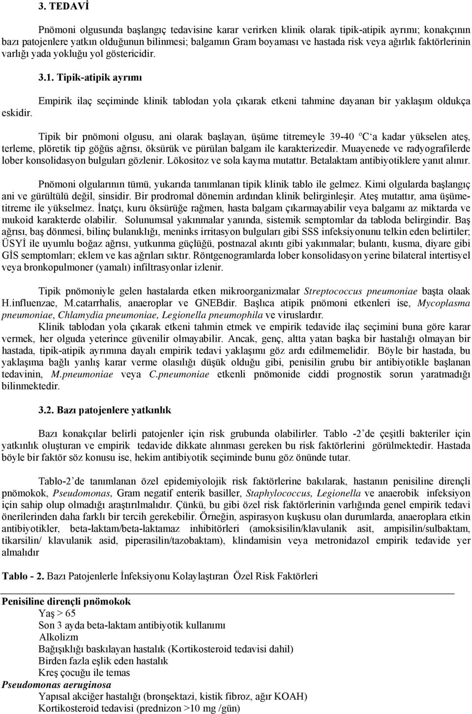 Empirik ilaç seçiminde klinik tablodan yola çıkarak etkeni tahmine dayanan bir yaklaşım oldukça Tipik bir pnömoni olgusu, ani olarak başlayan, üşüme titremeyle 39-40 ºC a kadar yükselen ateş,