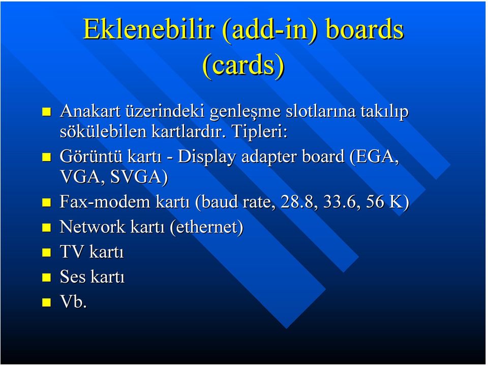 Tipleri: Görüntü kartı - Display adapter board (EGA, VGA, SVGA)