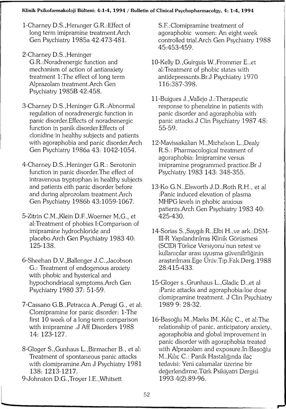 Effects of noradrenergic function in panik disorder.effects of clonidine in healthy subjects and patients with agoraphobia and panic disorder.arch Gen Psychiatry 1986a 43: 1042-1054. 4-Charney D.S.