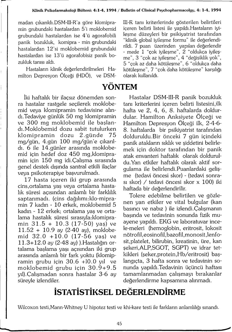 hastalardan ise 13 ü agorafobisiz panik bozukluk tanısı aldı.