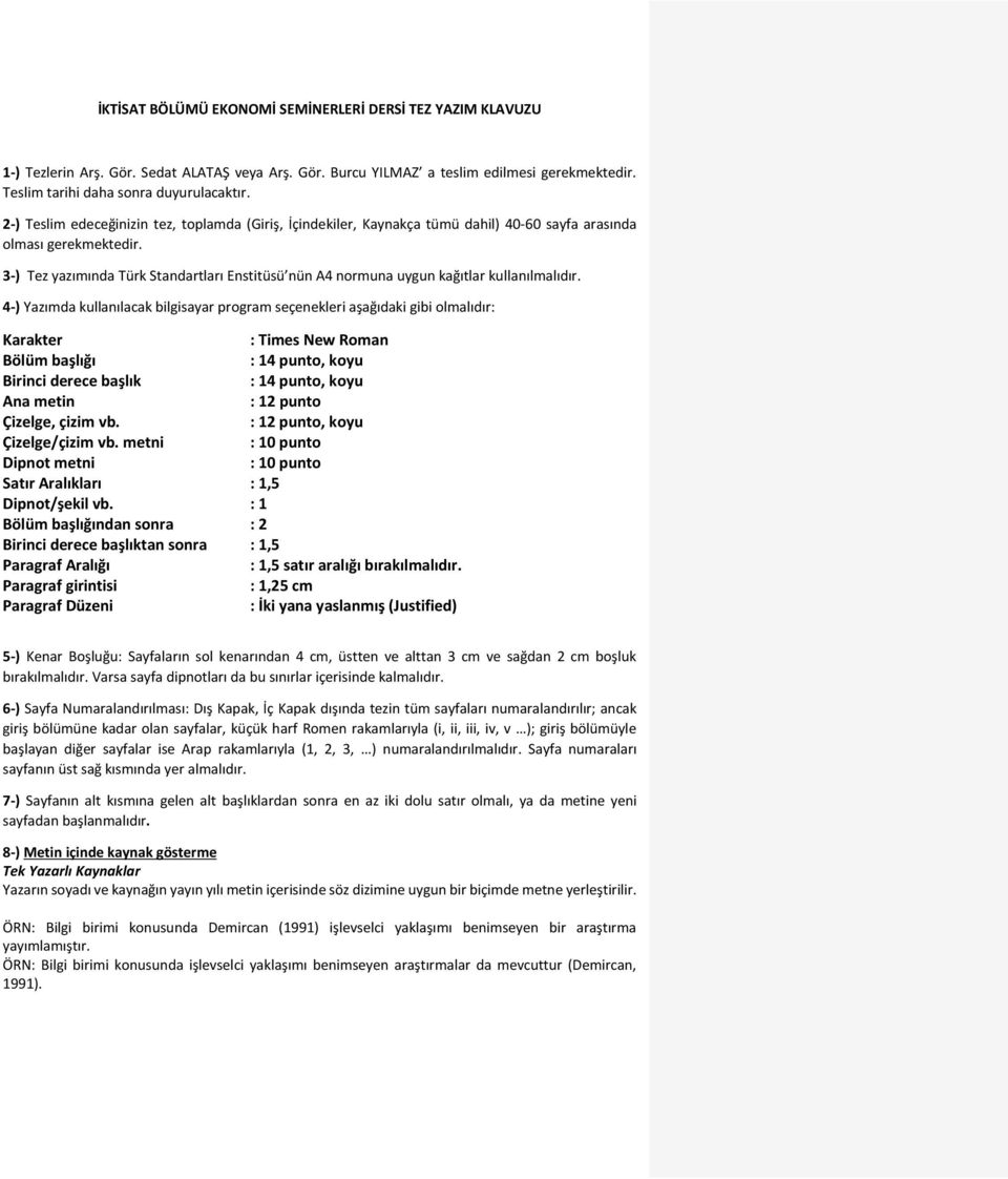 3-) Tez yazımında Türk Standartları Enstitüsü nün A4 normuna uygun kağıtlar kullanılmalıdır.