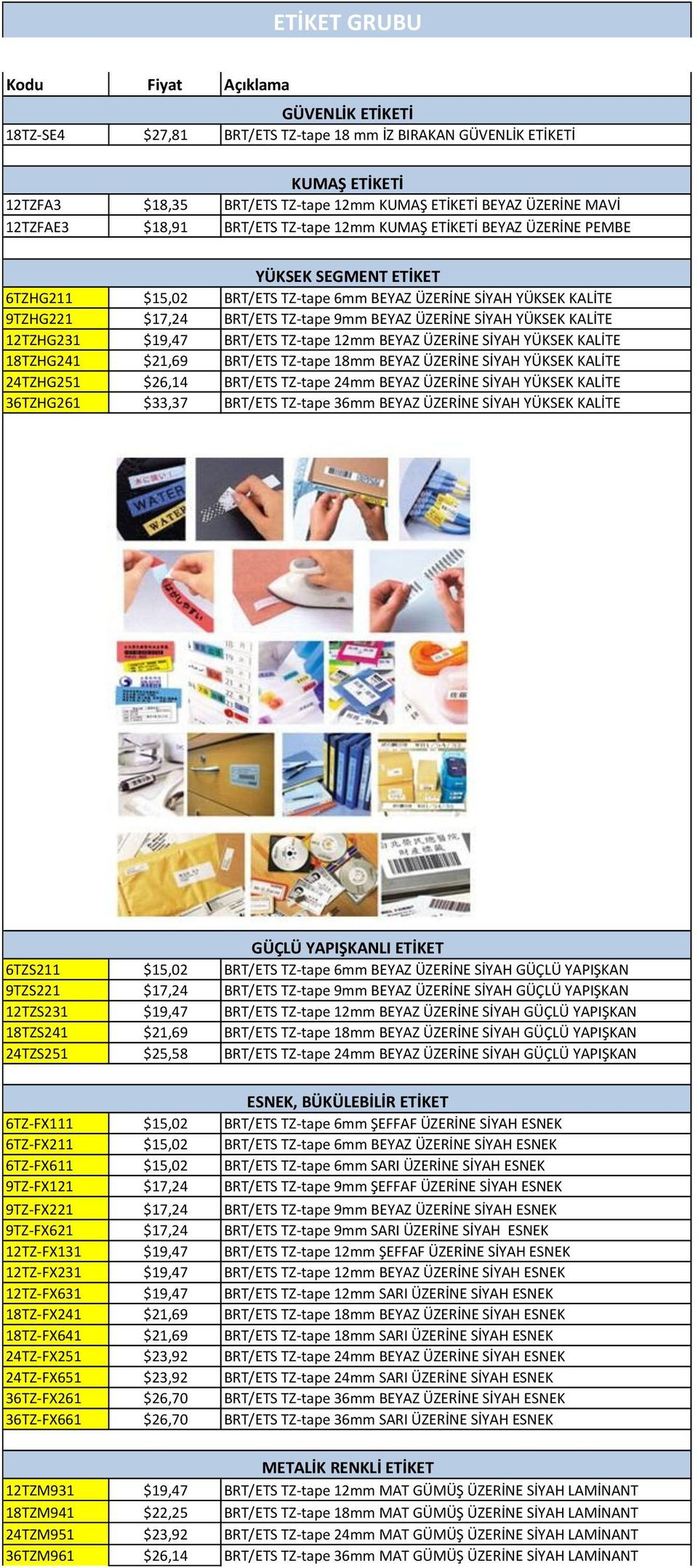 KALİTE 12TZHG231 $19,47 BRT/ETS TZ-tape 12mm BEYAZ ÜZERİNE SİYAH YÜKSEK KALİTE 18TZHG241 $21,69 BRT/ETS TZ-tape 18mm BEYAZ ÜZERİNE SİYAH YÜKSEK KALİTE 24TZHG251 $26,14 BRT/ETS TZ-tape 24mm BEYAZ