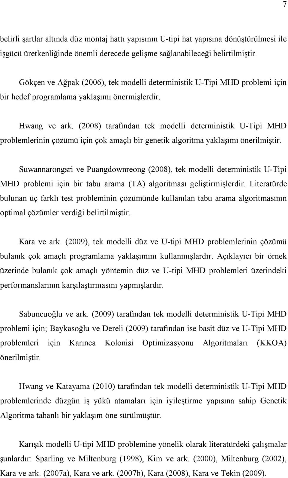 (2008) tarafından tek modelli deterministik U-Tipi MHD problemlerinin çözümü için çok amaçlı bir genetik algoritma yaklaşımı önerilmiştir.