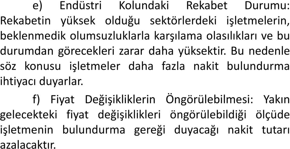 Bu nedenle söz konusu işletmeler daha fazla nakit bulundurma ihtiyacı duyarlar.