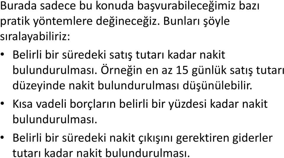 Örneğin en az 15 günlük satış tutarı düzeyinde nakit bulundurulması düşünülebilir.