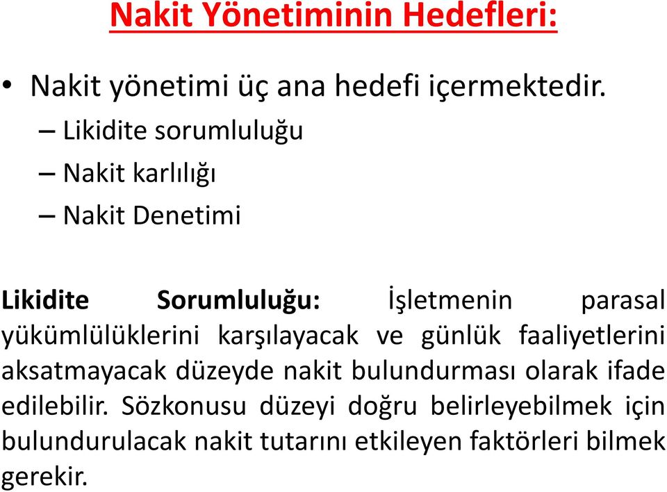 yükümlülüklerini karşılayacak ve günlük faaliyetlerini aksatmayacak düzeyde nakit bulundurması