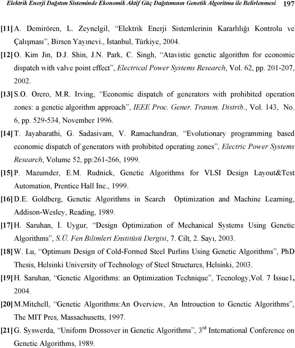 pp 0-07, 00 [3] SO Orero, MR Irving, Economic dispatch of generators with prohibited operation zones: a genetic algorithm approach, IEEE Proc Gener Transm Distrib, Vol 43, No 6, pp 59-534, November