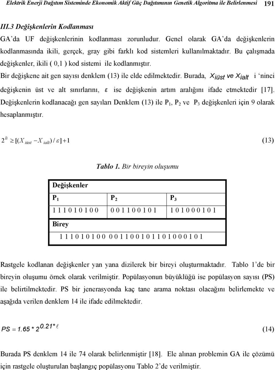 (3) ile elde edilmektedir Burada, X iüst ve Xialt i ninci değişkenin üst ve alt sınırlarını, ε ise değişkenin artım aralığını ifade etmektedir [7] Değişkenlerin kodlanacağı gen sayıları Denklem (3)