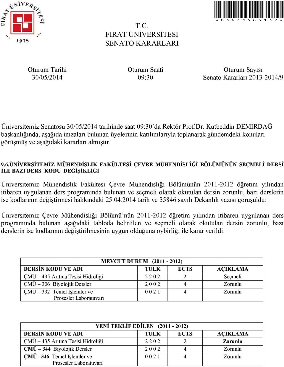 yılından itibaren uygulanan ders programında bulunan ve seçmeli olarak okutulan dersin zorunlu, bazı derslerin ise kodlarının değiştirmesi hakkındaki 25.04.