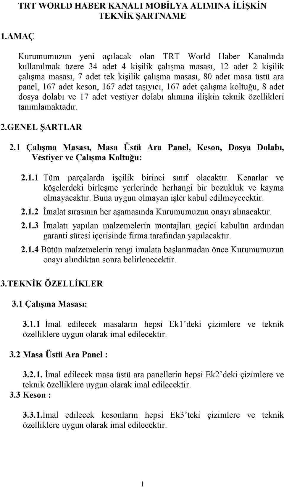 teknik özellikleri tanımlamaktadır. 2.GENEL ŞARTLAR 2. Çalışma Masası, Masa Üstü Ara Panel, Keson, Dosya Dolabı, Vestiyer ve Çalışma Koltuğu: 2.. Tüm parçalarda işçilik birinci sınıf olacaktır.