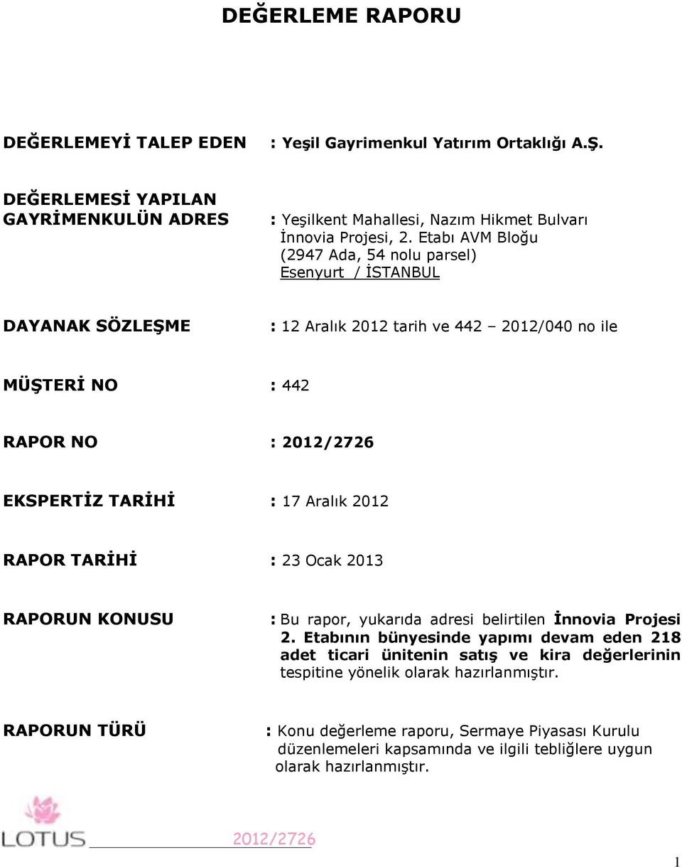 2012 RAPOR TARİHİ : 23 Ocak 2013 RAPORUN KONUSU : Bu rapor, yukarıda adresi belirtilen İnnovia Projesi 2.