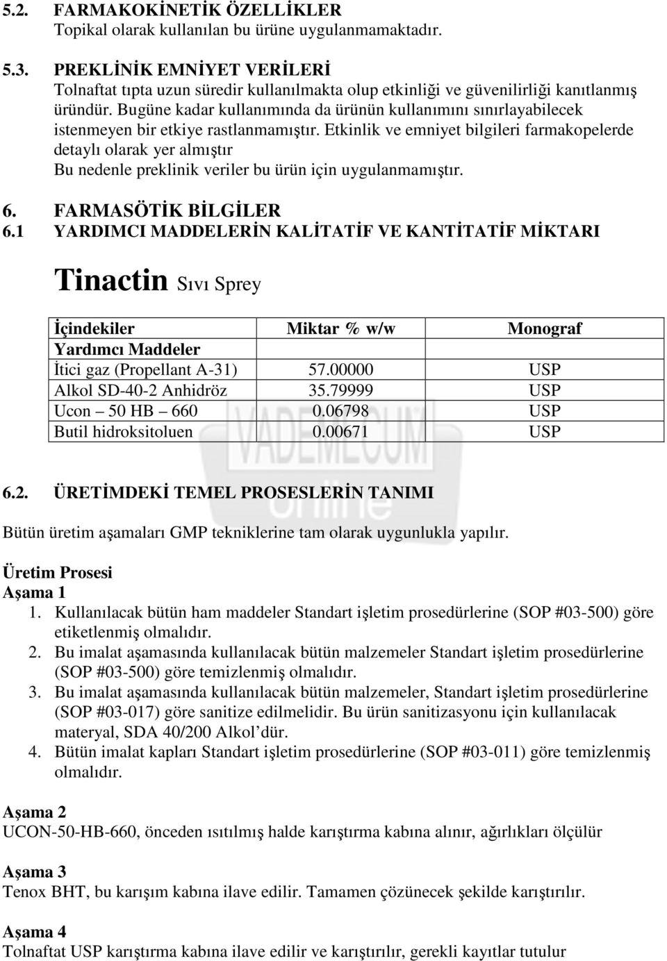 Bugüne kadar kullanımında da ürünün kullanımını sınırlayabilecek istenmeyen bir etkiye rastlanmamıştır.