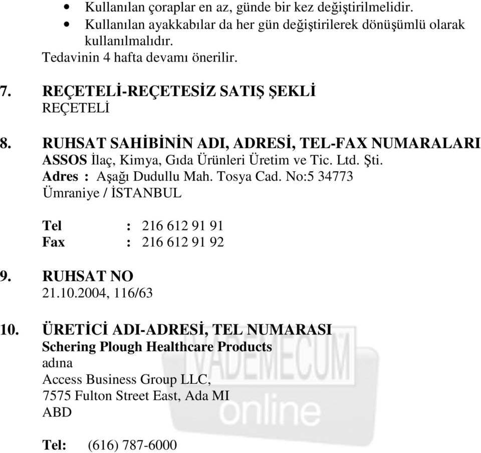 RUHSAT SAHĐBĐNĐN ADI, ADRESĐ, TEL-FAX NUMARALARI ASSOS Đlaç, Kimya, Gıda Ürünleri Üretim ve Tic. Ltd. Şti. Adres : Aşağı Dudullu Mah. Tosya Cad.