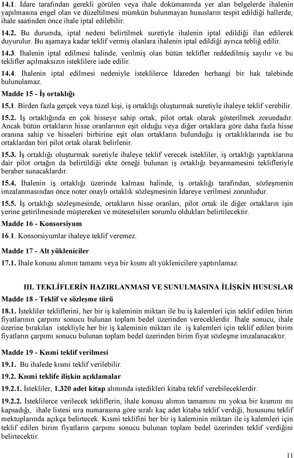 Bu aşamaya kadar teklif vermiş olanlara ihalenin iptal edildiği ayrıca tebliğ edilir. 14.3.