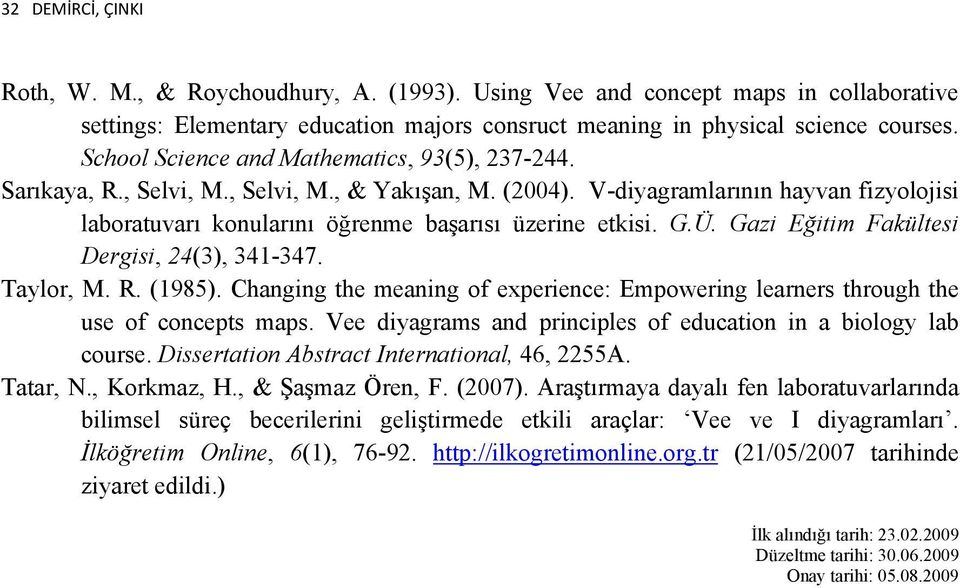 G.Ü. Gazi Eğitim Fakültesi Dergisi, 24(3), 341-347. Taylor, M. R. (1985). Changing the meaning of experience: Empowering learners through the use of concepts maps.