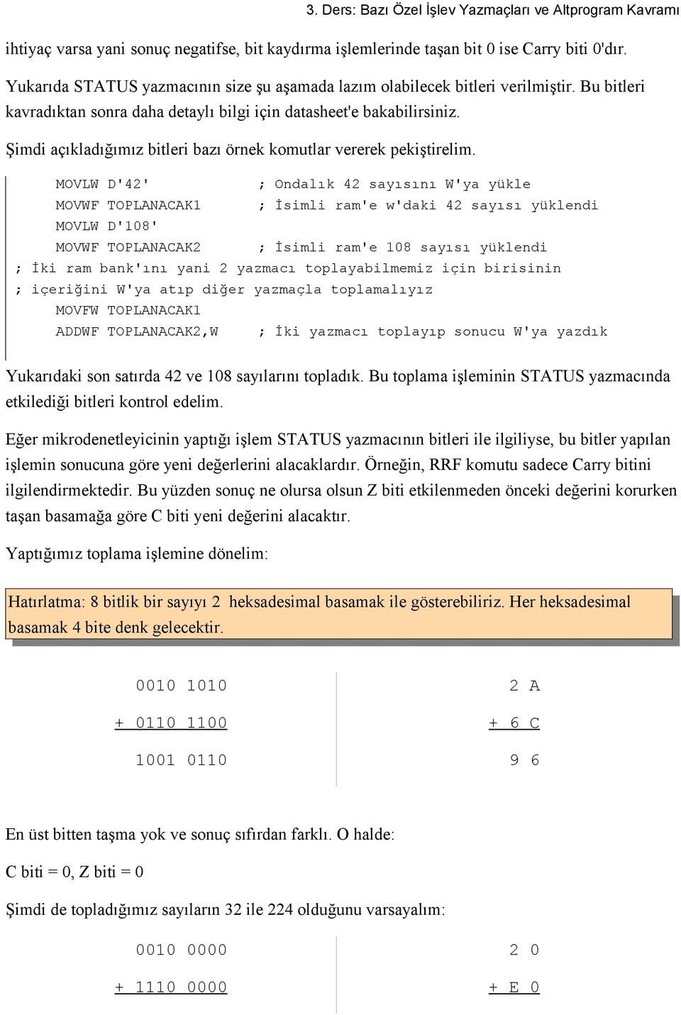 Şimdi açıkladığımız bitleri bazı örnek komutlar vererek pekiştirelim.