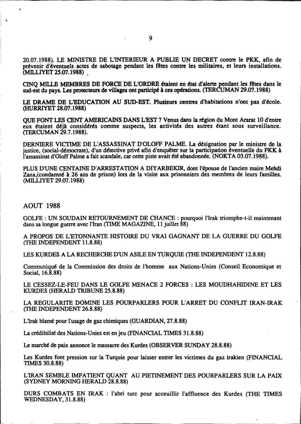 (TERCUMAN 29.07.1988) LE DRAME DE L'EDUCATION AU SUD-EST. Plusieurs centres d'habitations (HURRIYET 28.07.1988) n'ont pas d'école.