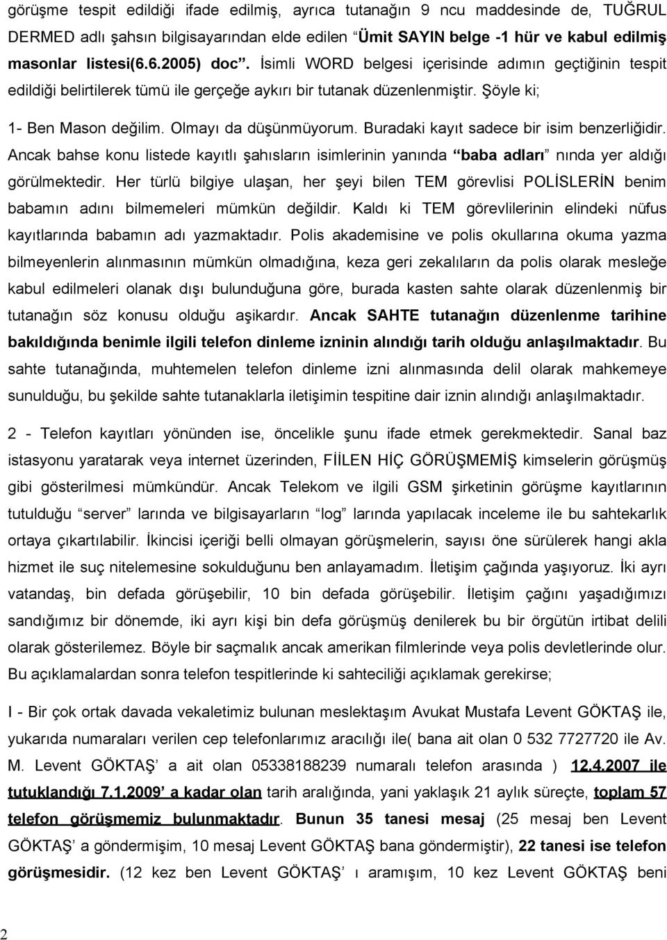 Buradaki kayıt sadece bir isim benzerliğidir. Ancak bahse konu listede kayıtlı şahısların isimlerinin yanında baba adları nında yer aldığı görülmektedir.