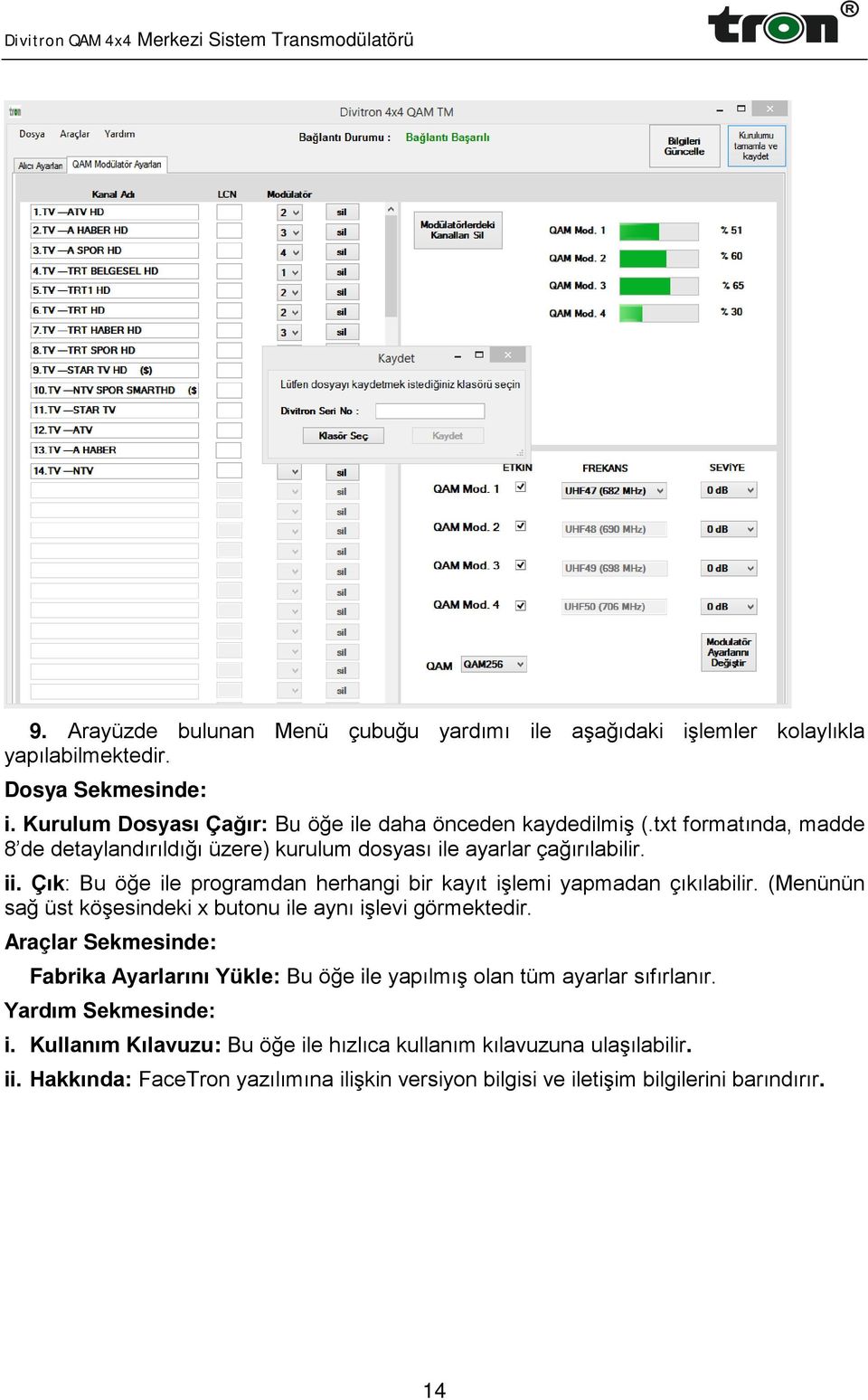 (Menünün sağ üst köşesindeki x butonu ile aynı işlevi görmektedir. Araçlar Sekmesinde: Fabrika Ayarlarını Yükle: Bu öğe ile yapılmış olan tüm ayarlar sıfırlanır.