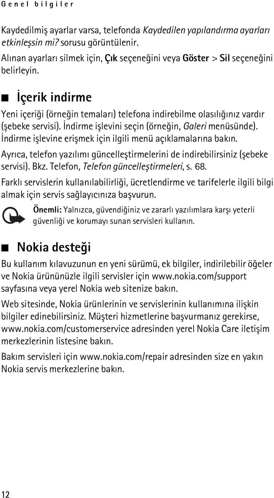 Ýndirme iþlevini seçin (örneðin, Galeri menüsünde). Ýndirme iþlevine eriþmek için ilgili menü açýklamalarýna bakýn. Ayrýca, telefon yazýlýmý güncelleþtirmelerini de indirebilirsiniz (þebeke servisi).