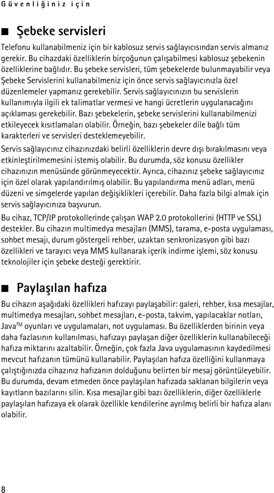 Bu þebeke servisleri, tüm þebekelerde bulunmayabilir veya Þebeke Servislerini kullanabilmeniz için önce servis saðlayýcýnýzla özel düzenlemeler yapmanýz gerekebilir.