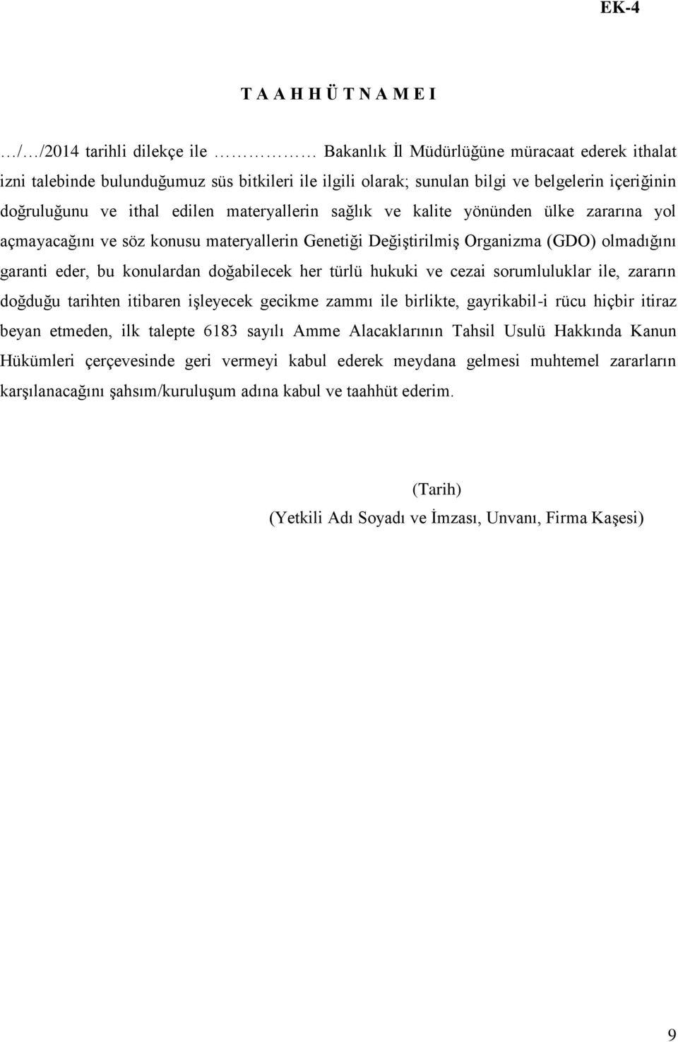 eder, bu konulardan doğabilecek her türlü hukuki ve cezai sorumluluklar ile, zararın doğduğu tarihten itibaren işleyecek gecikme zammı ile birlikte, gayrikabil-i rücu hiçbir itiraz beyan etmeden, ilk