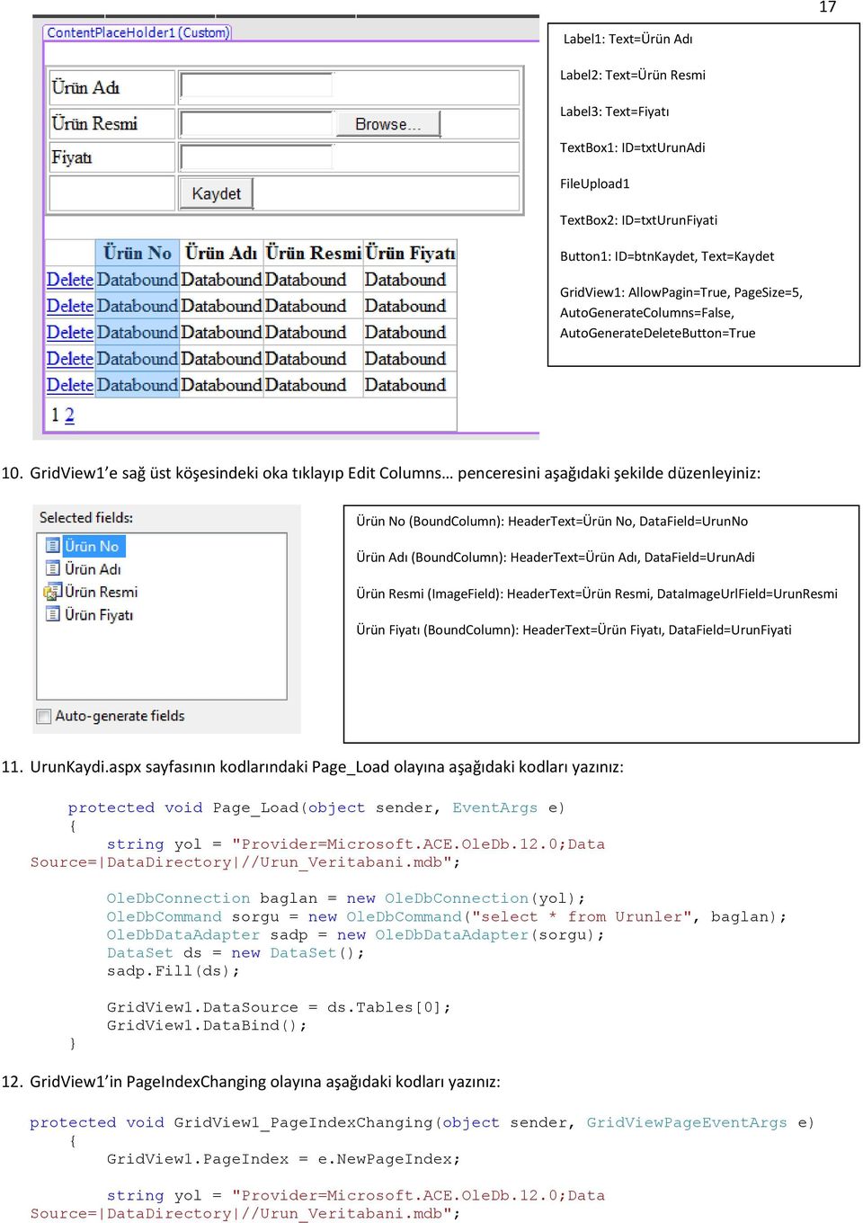 GridView1 e sağ üst köşesindeki oka tıklayıp Edit Columns penceresini aşağıdaki şekilde düzenleyiniz: Ürün No (BoundColumn): HeaderText=Ürün No, DataField=UrunNo Ürün Adı (BoundColumn):