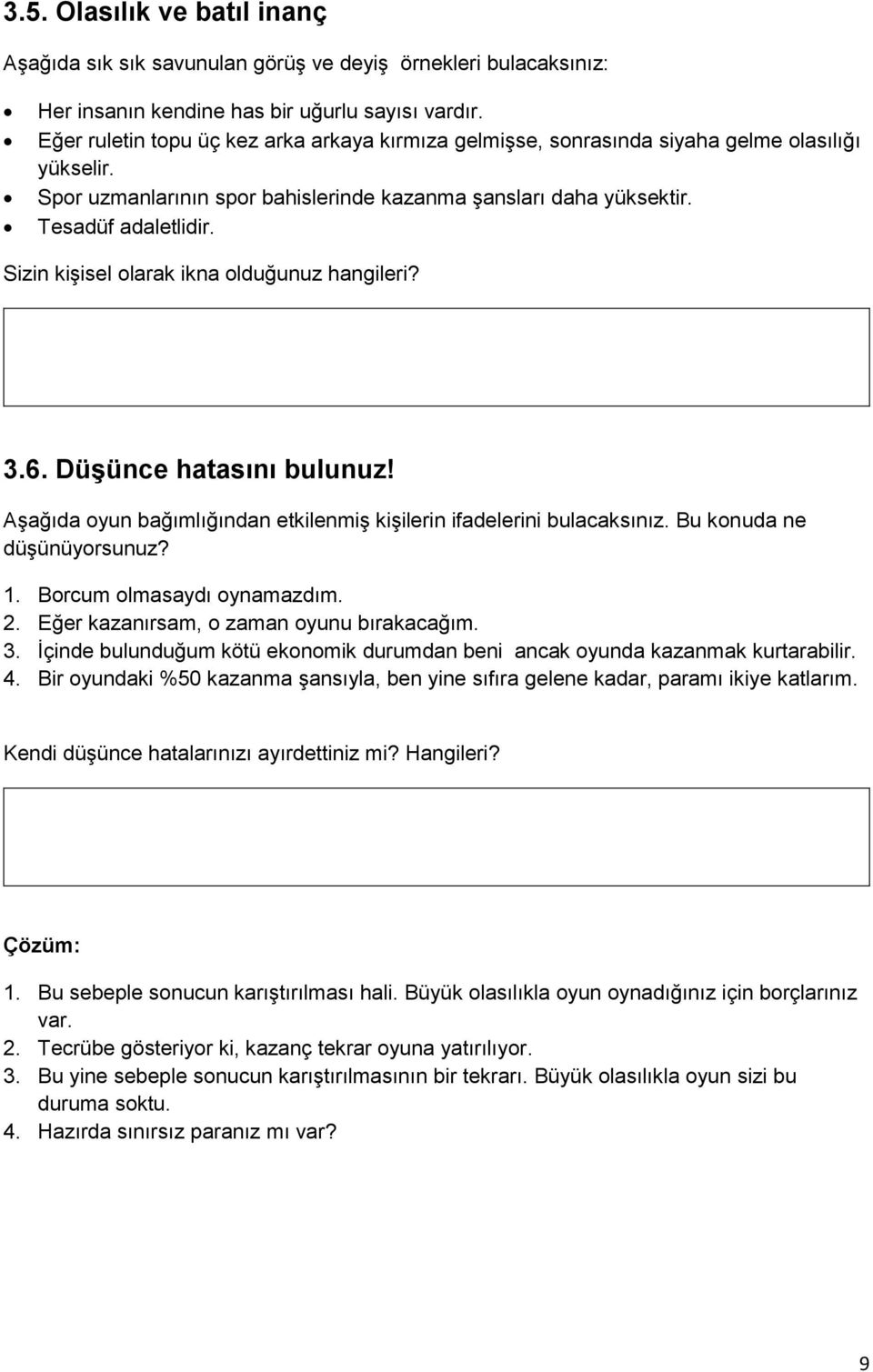 Sizin kişisel olarak ikna olduğunuz hangileri? 3.6. Düşünce hatasını bulunuz! Aşağıda oyun bağımlığından etkilenmiş kişilerin ifadelerini bulacaksınız. Bu konuda ne düşünüyorsunuz? 1.