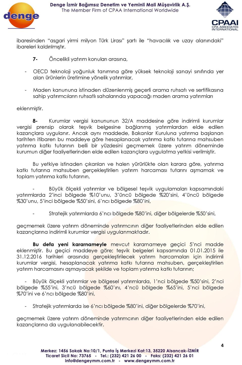 düzenlenmiş geçerli arama ruhsatı ve sertifikasına sahip yatırımcıların ruhsatlı sahalarında yapacağı maden arama yatırımları eklenmiştir.