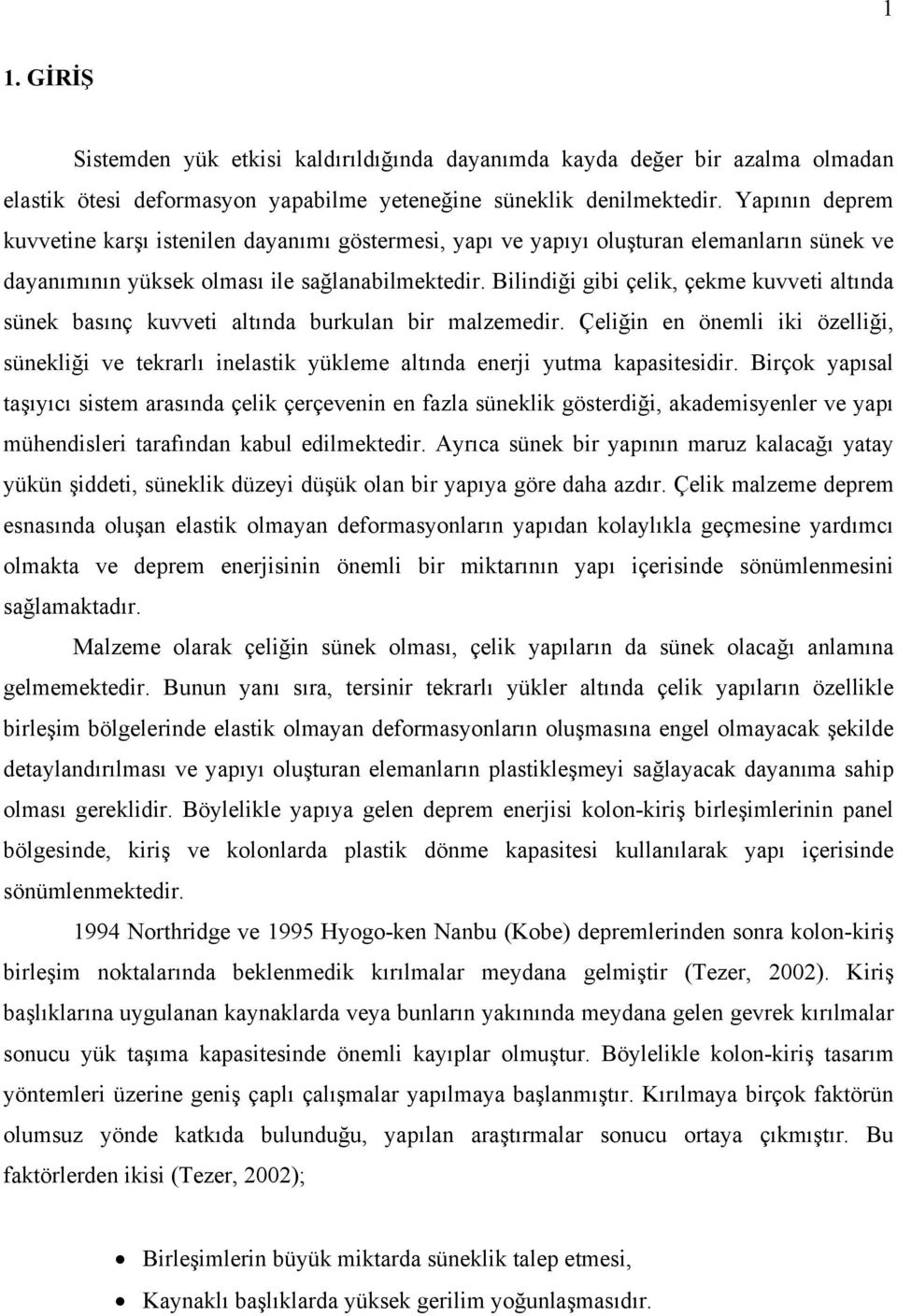 Bilindiği gibi çelik, çekme kuvveti altında sünek basınç kuvveti altında burkulan bir malzemedir.