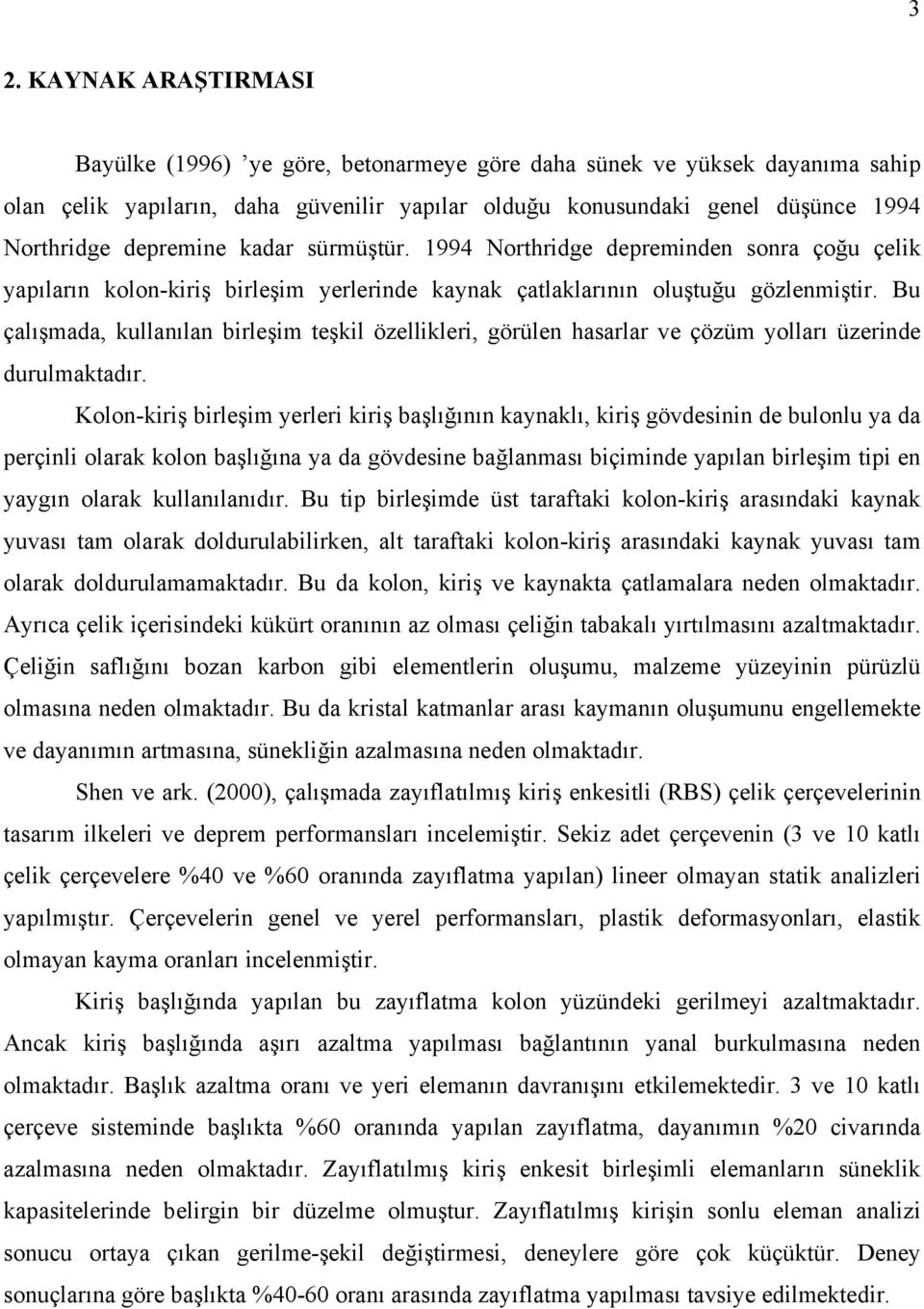 Bu çalışmada, kullanılan birleşim teşkil özellikleri, görülen hasarlar ve çözüm yolları üzerinde durulmaktadır.