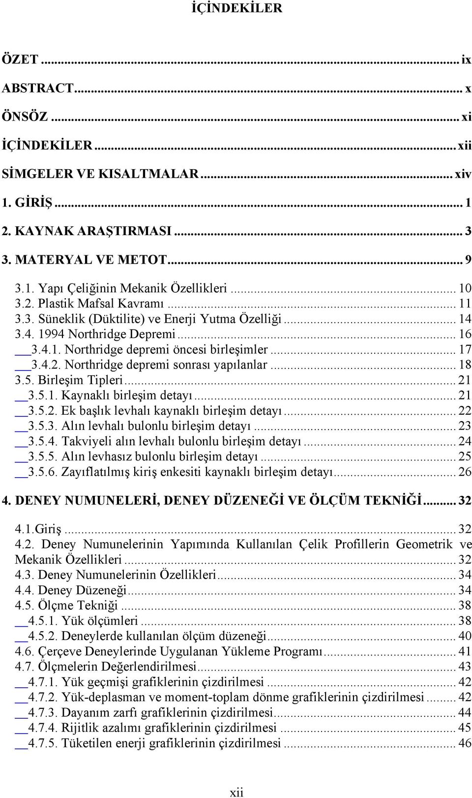 .. 18 3.5. Birleşim Tipleri... 21 3.5.1. Kaynaklı birleşim detayı... 21 3.5.2. Ek başlık levhalı kaynaklı birleşim detayı... 22 3.5.3. Alın levhalı bulonlu birleşim detayı... 23 3.5.4.