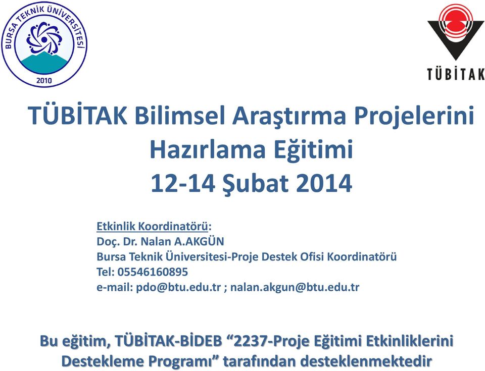 AKGÜN Bursa Teknik Üniversitesi-Proje Destek Ofisi Koordinatörü Tel: 05546160895