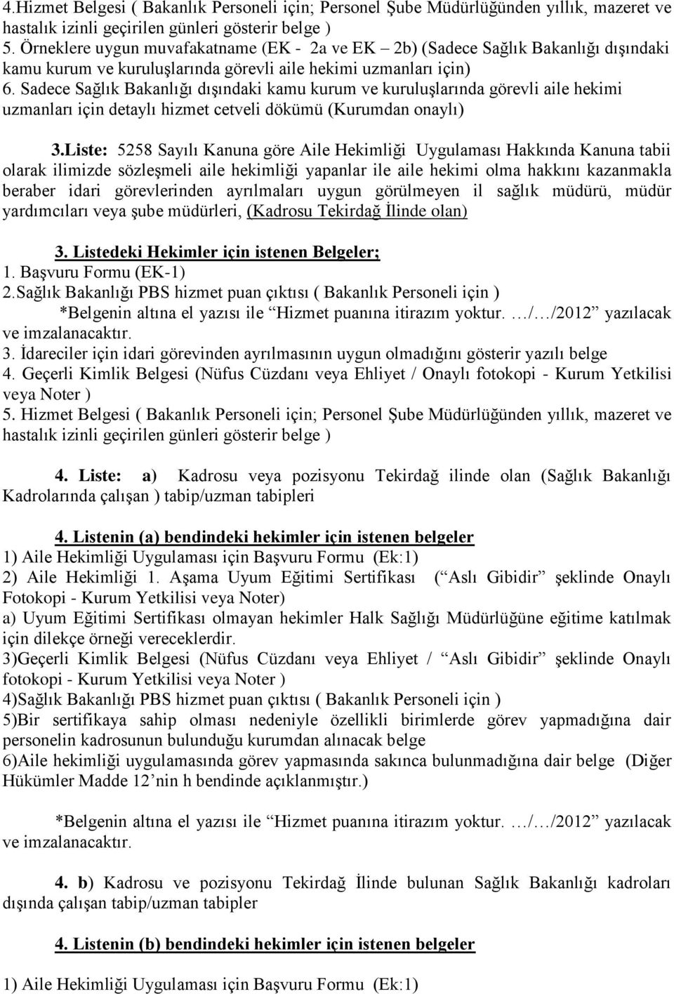 Sadece Sağlık Bakanlığı dışındaki kamu kurum ve kuruluşlarında görevli aile hekimi uzmanları için detaylı hizmet cetveli dökümü (Kurumdan onaylı) 3.