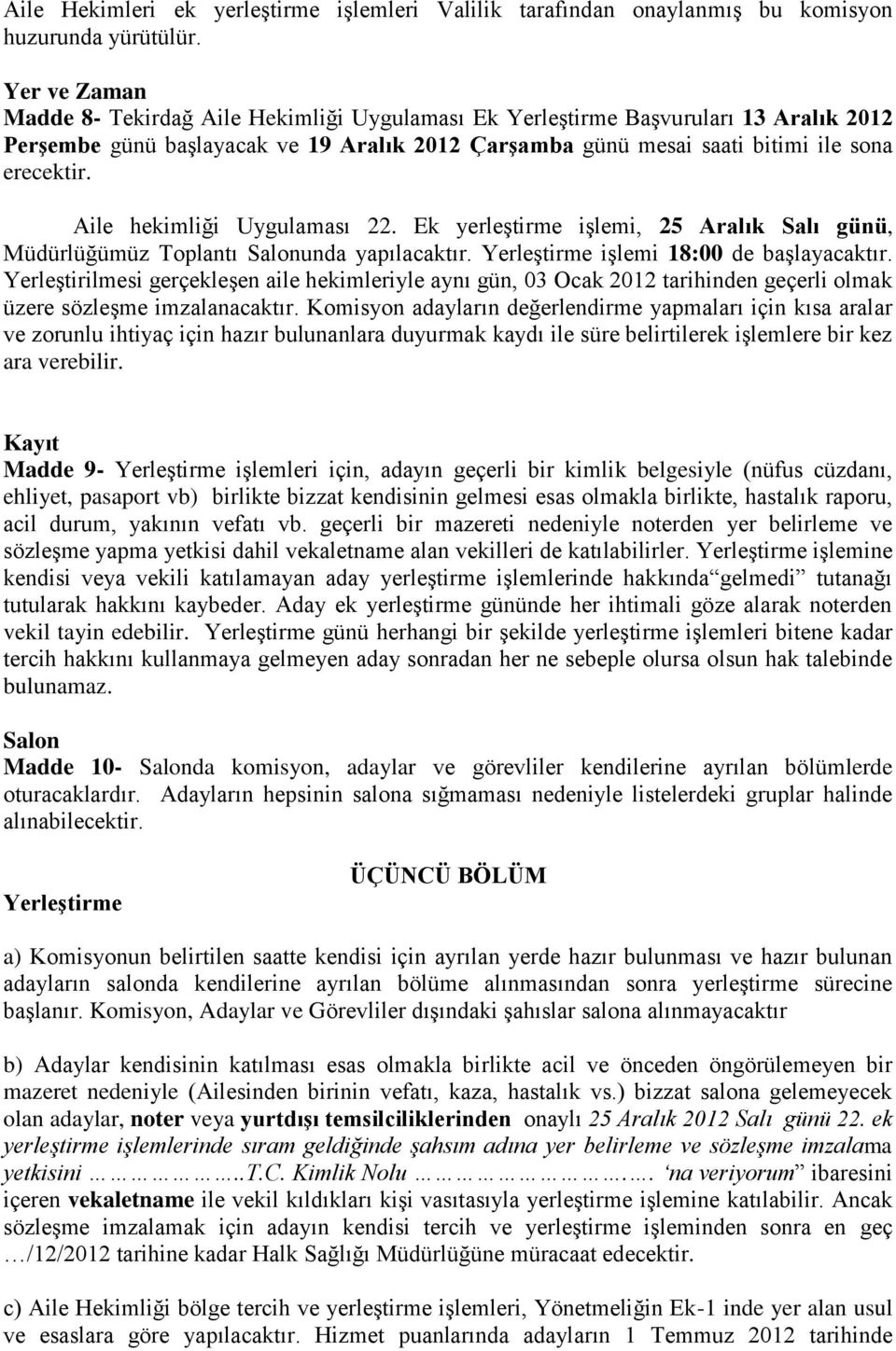 Aile hekimliği Uygulaması 22. Ek yerleştirme işlemi, 25 Aralık Salı günü, Müdürlüğümüz Toplantı Salonunda yapılacaktır. Yerleştirme işlemi 18:00 de başlayacaktır.