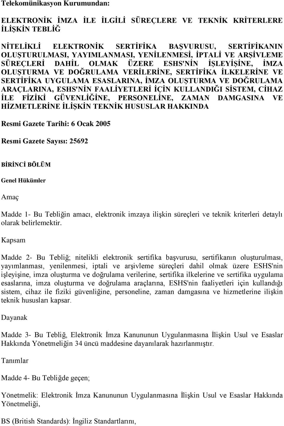 ARAÇLARINA, ESHS'NĠN FAALĠYETLERĠ ĠÇĠN KULLANDIĞI SĠSTEM, CĠHAZ ĠLE FĠZĠKĠ GÜVENLĠĞĠNE, PERSONELĠNE, ZAMAN DAMGASINA VE HĠZMETLERĠNE ĠLĠġKĠN TEKNĠK HUSUSLAR HAKKINDA Resmi Gazete Tarihi: 6 Ocak 2005