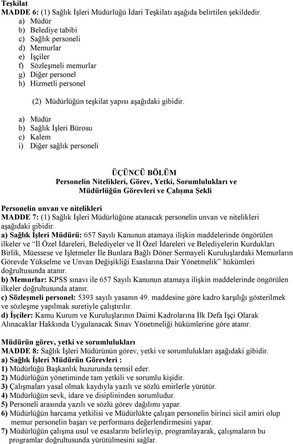 a) Müdür b) Sağlık İşleri Bürosu c) Kalem i) Diğer sağlık personeli ÜÇÜNCÜ BÖLÜM Personelin Nitelikleri, Görev, Yetki, Sorumlulukları ve Müdürlüğün Görevleri ve Çalışma Şekli Personelin unvan ve