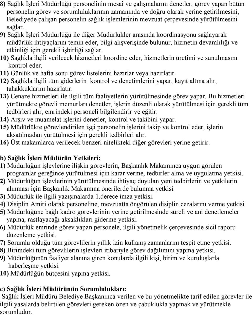 9) Sağlık İşleri Müdürlüğü ile diğer Müdürlükler arasında koordinasyonu sağlayarak müdürlük ihtiyaçlarını temin eder, bilgi alışverişinde bulunur, hizmetin devamlılığı ve etkinliği için gerekli