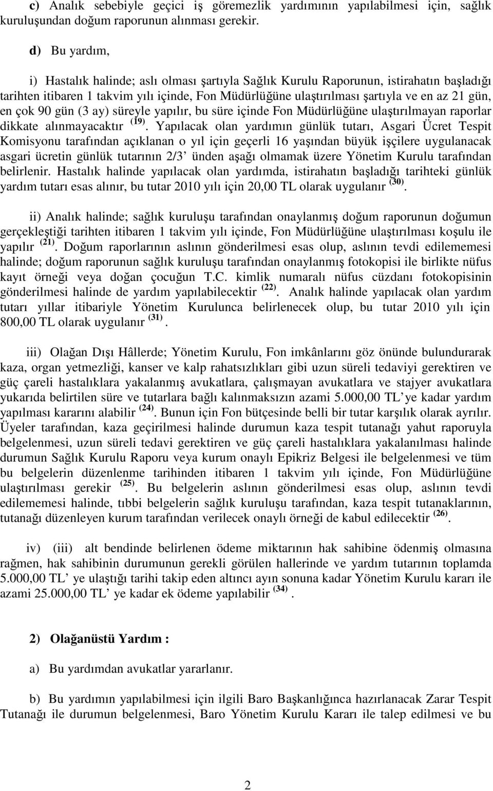 en çok 90 gün (3 ay) süreyle yapılır, bu süre içinde Fon Müdürlüğüne ulaştırılmayan raporlar dikkate alınmayacaktır (19).