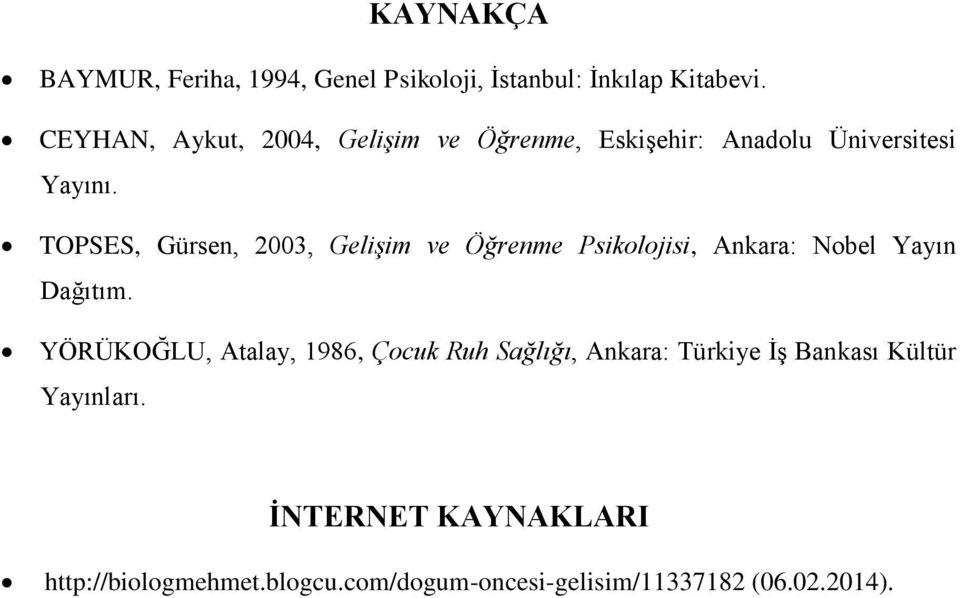 TOPSES, Gürsen, 2003, Gelişim ve Öğrenme Psikolojisi, Ankara: Nobel Yayın Dağıtım.