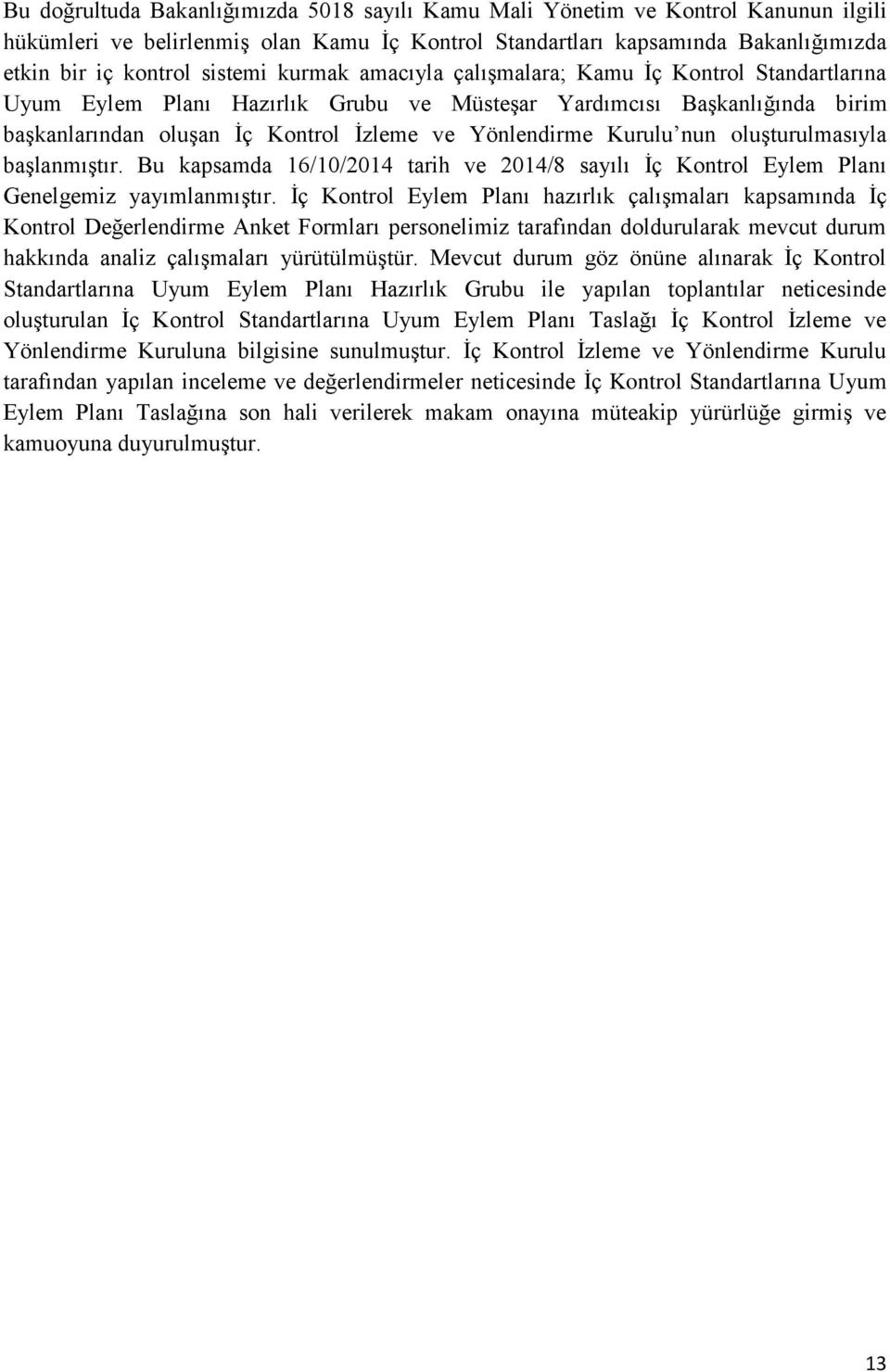 nun oluşturulmasıyla başlanmıştır. Bu kapsamda 16/10/2014 tarih ve 2014/8 sayılı Ġç Kontrol Eylem Planı Genelgemiz yayımlanmıştır.