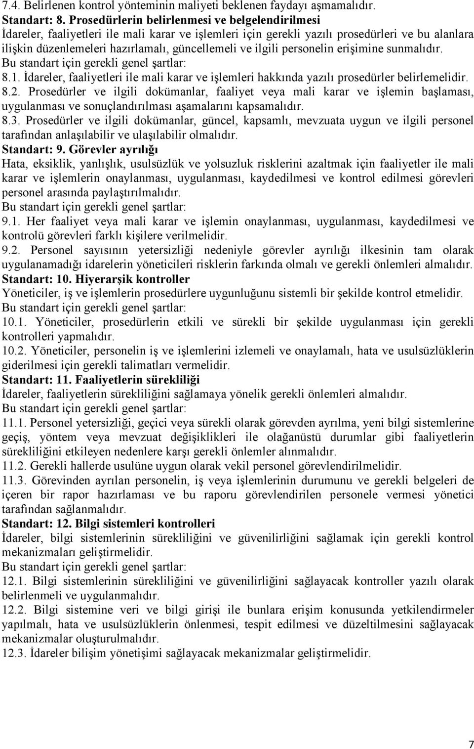 ilgili personelin erişimine sunmalıdır. 8.1. Ġdareler, faaliyetleri ile mali karar ve işlemleri hakkında yazılı prosedürler belirlemelidir. 8.2.